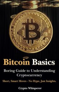 "Bitcoin Basics: Boring Stuff That You Need to Know to Start Understanding Cryptocurrency" by Crypto Whisperer